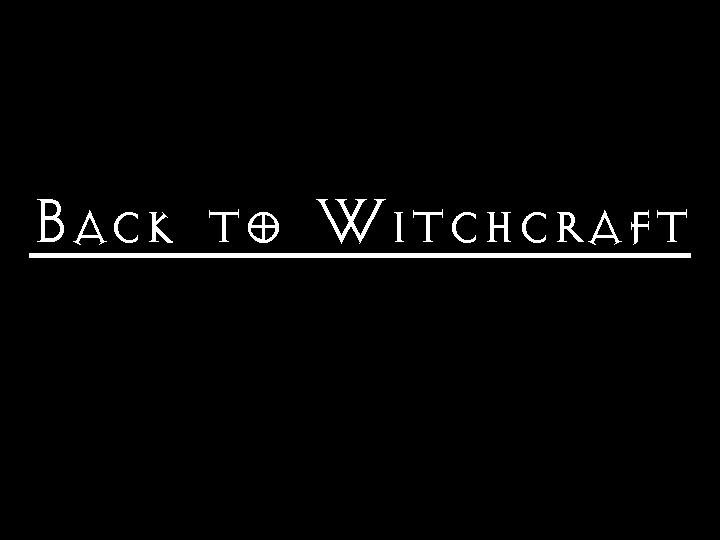 Back to Witchcraft